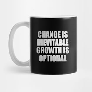 change is inevitable growth is optional Mug